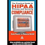 The Practical Guide to HIPAA Privacy and Security Compliance