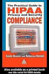 The Practical Guide to HIPAA Privacy and Security Compliance