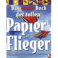 Das gro�e Buch der tollen Papierflieger: 20 neue Modelle
