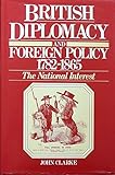 British diplomacy and foreign policy 1782-1865 : the national interest
