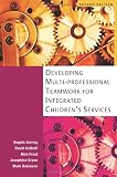 Developing Multiprofessional Teamwork for Integrated Childrens Services: Research, Policy and Practice