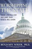 Worshipping the State: How Liberalism Became Our State Religion