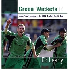 Green Wickets: Ireland's Adventures at the 2007 Cricket World Cup