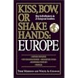 Kiss, Bow, Or Shake Hands  Europe: How to Do Business in 25 European Countries (Kiss, Bow, or Shake Hands)