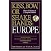 Europe: How to Do Business in 25 European Countries (Kiss, Bow, or Shake Hands)