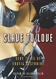 Slave to Love: Sexy Tales Of Erotic Restraint