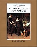 The Making of the European Age (The Illustrated History of the World)