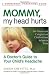 Mommy, My Head Hurts: A Doctor's Guide to Your Child's Headache (Newmarket Parenting Guide) Mommy, My Head Hurts: A Doctor's Guide to Your Child's Headache (Newmarket Parenting Guide)