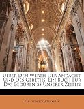 Produkt-Bild: Ueber Den Werth Der Andacht, Und Des Gebeths: Ein Buch F&uuml;r Das Bed&uuml;rfniss Unserer Zeiten