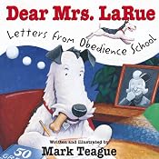 Dear Mrs. LaRue: Letters from Obedience School | [Mark Teague]