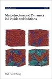 Mesostructure and dynamics in liquids and solutions : University of Bristol, UK 18-20th September 2013