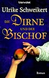 Die Dirne und der Bischof: Roman - Ulrike Schweikert