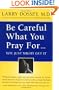Be Careful What You Pray For...You Just Might Get It