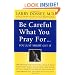 Be Careful What You Pray For...You Just Might Get It