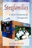 Stepfamilies: A Multi-Dimensional Perspective (Haworth Marriage and the Family) (Haworth Marriage and the Family)