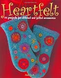 Heartfelt: 25 Projects for Stitched and Felted Accessories