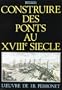 Construire des ponts au XVIIIe siecle: L'oeuvre de J.R. Perronet