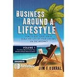 Business Around A Lifestyle (First Step: How To Dream Your Perfect Lifestyle, Then Go Get It!) ~ Jim Kukral