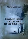 Produkt-Bild: Elizabeth Gilbert and her work for the blind (1887)
