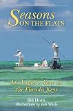Seasons on the Flats: An Angler s Year in the Florida Keys