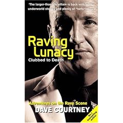 Raving Lunacy: Clubbed to Death - Adventures on the Rave Scene