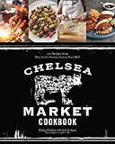 Chelsea Market Cookbook: 100 Recipes from New York's Premier Indoor Food Hall