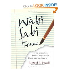 Wabi Sabi For Writers: Find Inspiration. Respect Imperfection. Create Peerless Beauty.