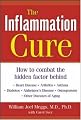 The Inflammation Cure : How to Combat the Hidden Factor Behind Heart Disease, Arthritis, Asthma, Diabetes, & Other Diseases
