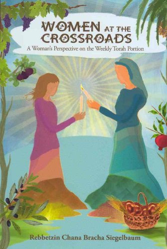 Women at the Crossroads: A Woman's Perspective on the Weekly Torah Portion