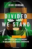 Divided we stand : the strategy and psychology of Ireland's dissident terrorists