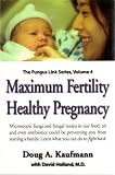 MAXIMUM FERTILITY HEALTHY PREGNANCY--THE FUNGUS LINK SERIES, VOLUME 4