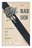 The Black Sash : the Story of the South African Womens Defence of the Constitution League ; Compiled from Official Records