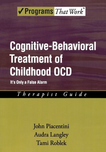 Cognitive Behavioral Treatment of Childhood OCD: It's Only a False Alarm Therapist Guide (Treatments That Work)
