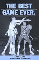 The Best Game Ever: How Frank McGuire's '57 Tar Heels Beat Wilt and Revolutionized College Basketball
