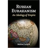 Russian Eurasianism: An Ideology of Empirepar Marlene Laruelle
