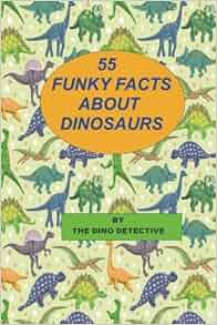 55 Funky Facts About Dinosaurs (Dinosaur Books For Kids) (Volume 4 ...