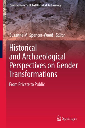 Historical and Archaeological Perspectives on Gender Transformations: From Private to Public (Contributions To Global Historical Archaeology)