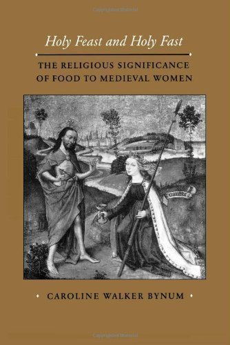 Holy Feast and Holy Fast: The Religious Significance of Food to Medieval Women (The New Historicism: Studies in Cultural Poetics) unknown Edition by Bynum, Caroline Walker (1988)