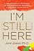 I`m Still Here: A Breakthrough Approach to Understanding Someone Living with Alzheimer`s