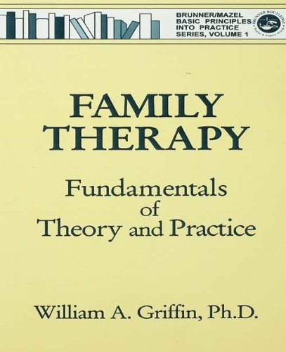 Family Therapy: Fundamentals Of Theory And Practice (Basic Principles Into Practice)