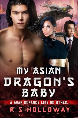 My Asian Dragon's Baby, by R S Holloway My Asian Dragon's Baby, by R S Holloway