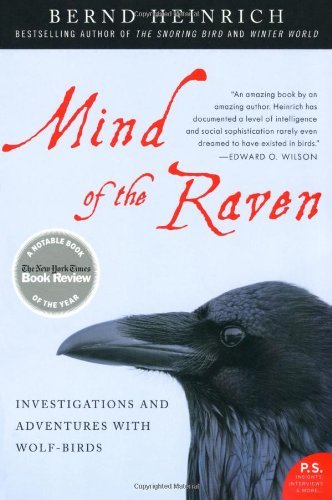 By Bernd Heinrich - Mind of the Raven: Investigations and Adventures with Wolf-Birds (4/29/07)