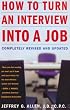 How to Turn an Interview into a Job: Completely Revised and Updated