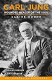 Carl Jung: Wounded Healer of the Soul: An Illustrated Biography