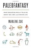 Paleofantasy: What Evolution Really Tells Us About Sex, Diet, and How We Live