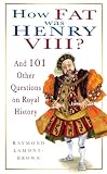 How Fat Was Henry VIII?: And 101 Other Questions on Royal History