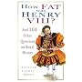 How Fat Was Henry VIII?: And 101 Other Questions on Royal History