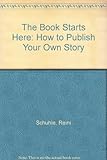 The book starts here : how to publish your story