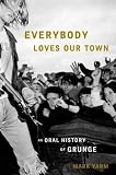 Produkt-Bild: (Everybody Loves Our Town: An Oral History of Grunge) By Yarm, Mark (Author) Hardcover on (09 , 2011)