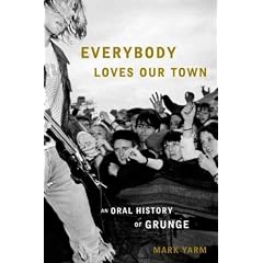 (Everybody Loves Our Town: An Oral History of Grunge) By Yarm, Mark (Author) Hardcover on (09 , 2011)
